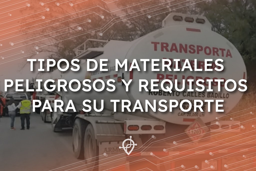 TIPOS DE MATERIALES PELIGROSOS Y REQUISITOS PARA SU&nbsp;TRANSPORTE.