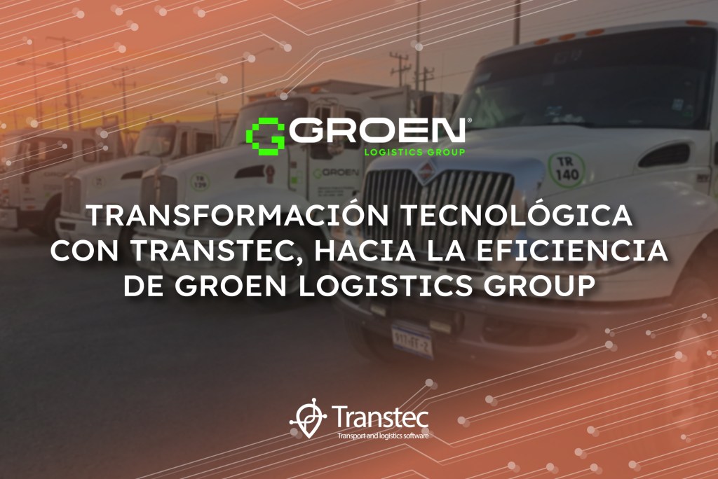 Transformación Tecnológica CON TRANSTEC, HACIA LA EFICIENCIA DE GROEN LOGISTICS&nbsp;GROUP.
